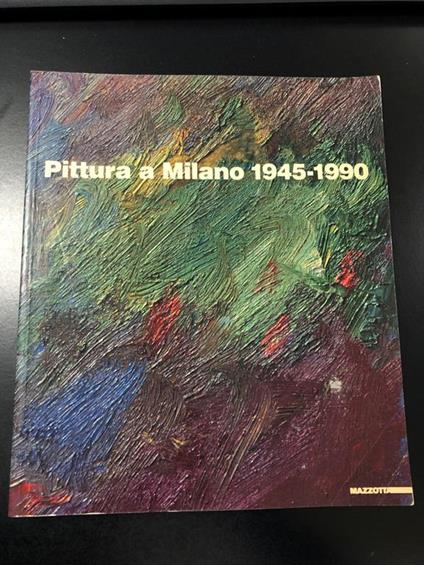 Pittura a Milano 1945-1990. Mazzotta, 1992. Seveso Giorgio, Somaini Luisa (a cura di) - copertina