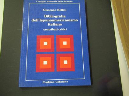Bibliografia dell'ispanoamericanismo italiano. Cisalpino-Goliardica. 1982 - I - Giuseppe Bellini - copertina