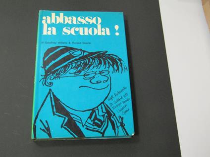 Willans Geoffrey e Searle Ronald. Abbasso la scuola! Milano Libri Edizioni. 1966 - I - Geoffrey Wills - copertina