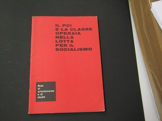 Aa. Vv. Il Pci E La Classe Operaia Nella Lotta Per Il Socialismo. Pci. N. D - copertina