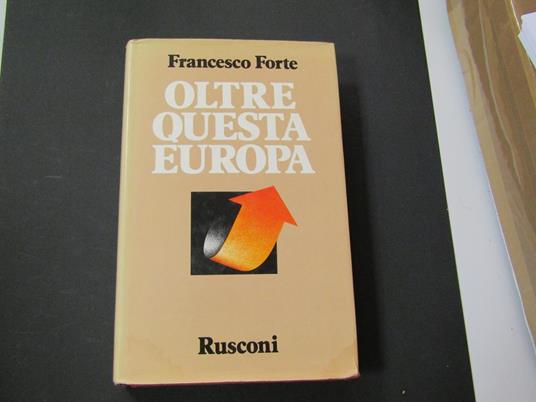 Oltre questa Europa. Rusconi. 1984 - I - Francesco Forte - copertina