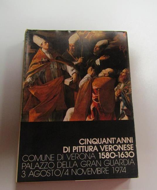 Cinquant'anni di pittura veronese 1580-1630, Neri Pozza Editore, 1974 -I. Magagnato Licisco (a cura di) - Licisco Magagnato - copertina