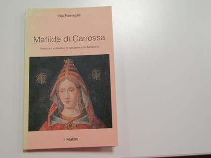Matilde di Canossa. il Mulino. 1996 - I - Vito Fumagalli - copertina