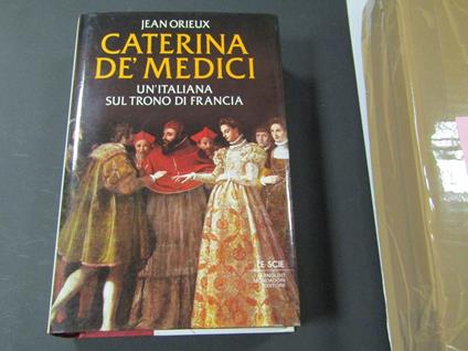 Caterina de' Medici. Mondadori. 1987 - II - Jean Orieux - copertina