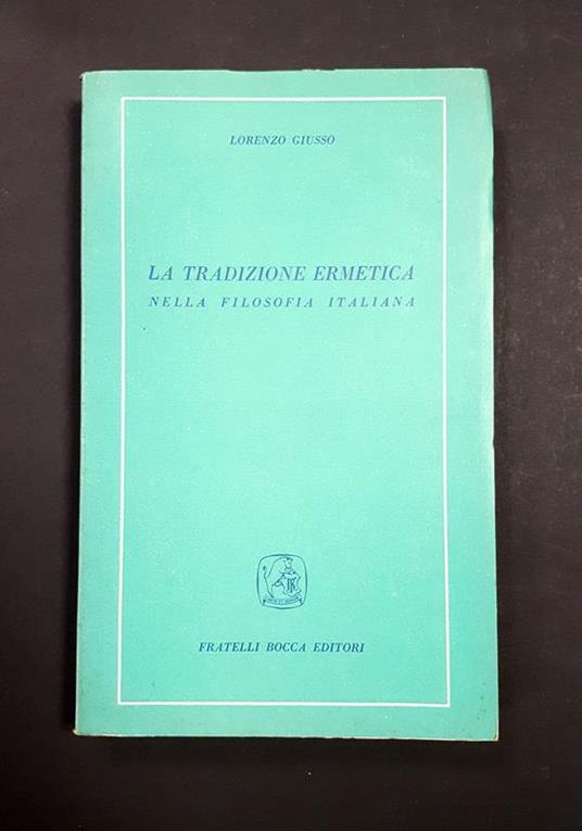 La tradizione ermetica nella filosofia italiana. Fratelli Bocca Editori - Lorenzo Giusso - copertina