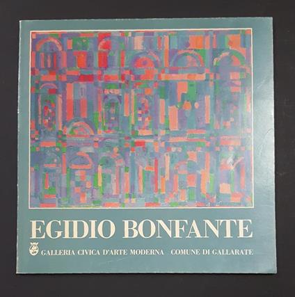 Aa. Vv. Egidio Bonfante. Galleria Civica D'Arte Moderna. 1985 - copertina