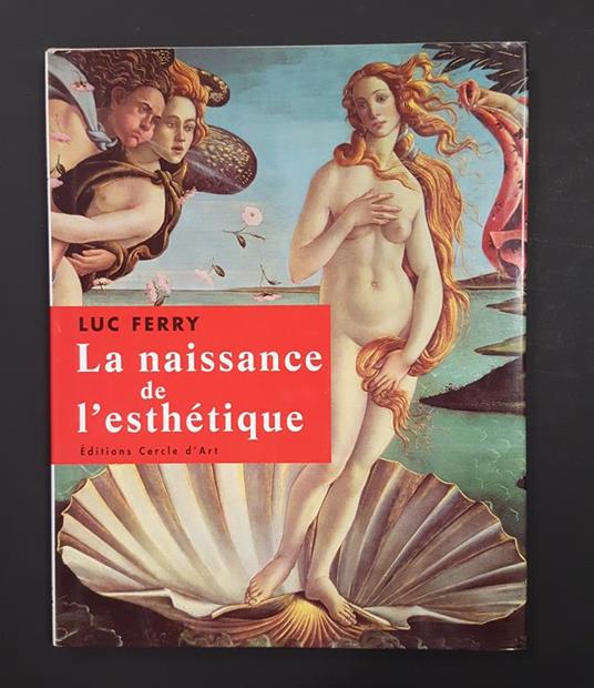 La naissance de l'esthétique. Editions Cercle d'Art. 2004 - I - Luc Ferry - copertina