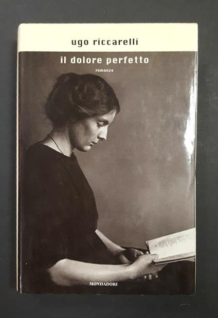 Il dolore perfetto. Mondadori. 2004 - I - Ugo Riccarelli - copertina