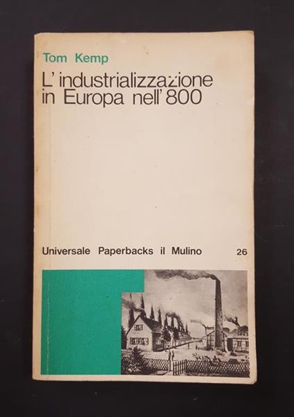 L' industrializzazione in Europa nell'800. il Mulino. 1975 - I - Tom Kemp - copertina