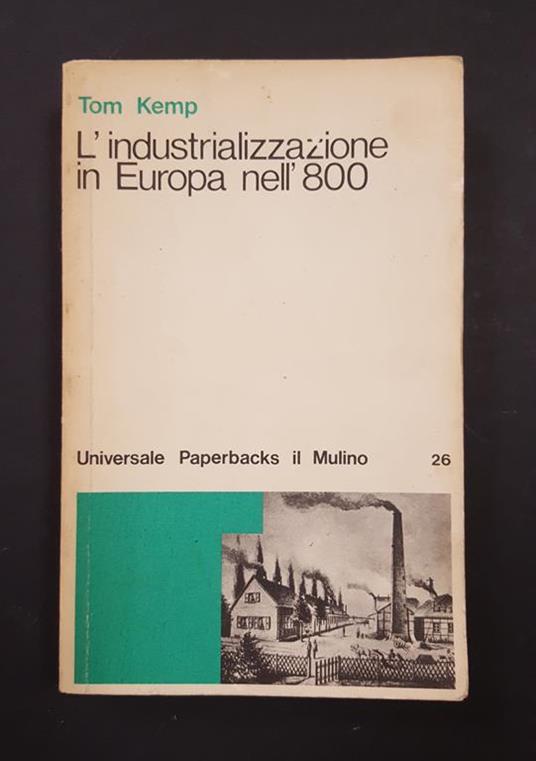 L' industrializzazione in Europa nell'800. il Mulino. 1975 - I - Tom Kemp - copertina