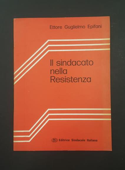 Il sindacato nella Resistenza. Editrice Sindacale Italiana. Proposte n. 25. 1975 - copertina