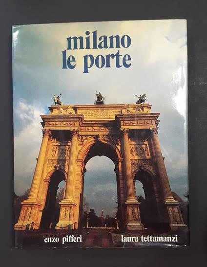 Milano e le porte. Enzo Pifferi Editore. 1989 - I - Laura Tettamanzi - copertina