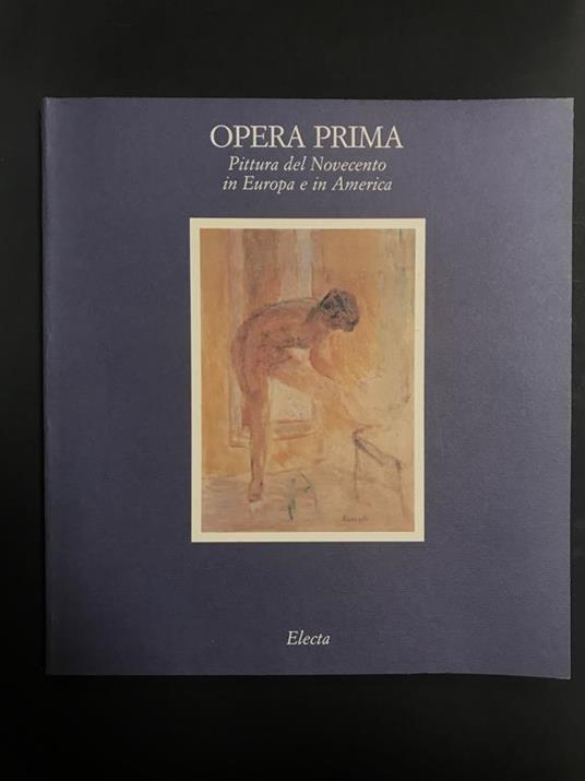 Aa.Vv. Opera Prima. Pittura Del Novecento In Europa E In America. Electa. 1991 - copertina