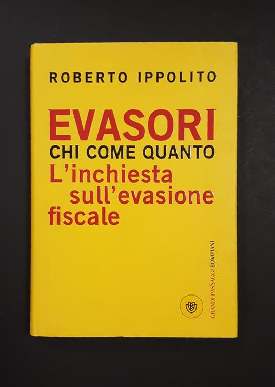 Evasori. Chi come quanto. Bompiani. 2008 - I - Roberto Ippolito - copertina