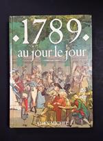 1789. Au jour le jour. Albin Michel. 1989