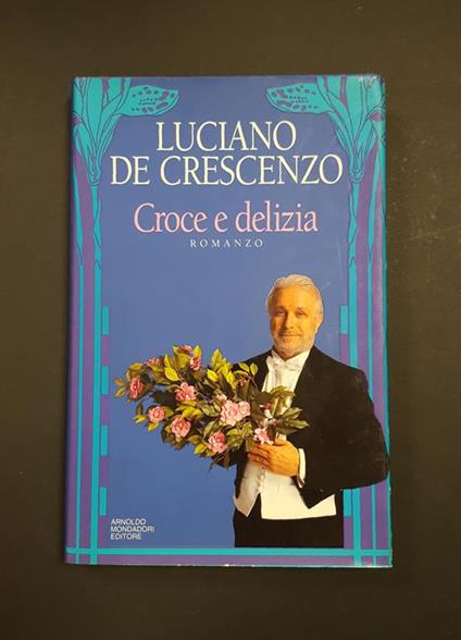 De Crescenzo Luciano. Croce e delizia. Mondadori. 1993 - I - Luciano De Crescenzo - copertina