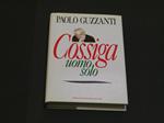 Cossiga uomo solo. Mondadori. 1992