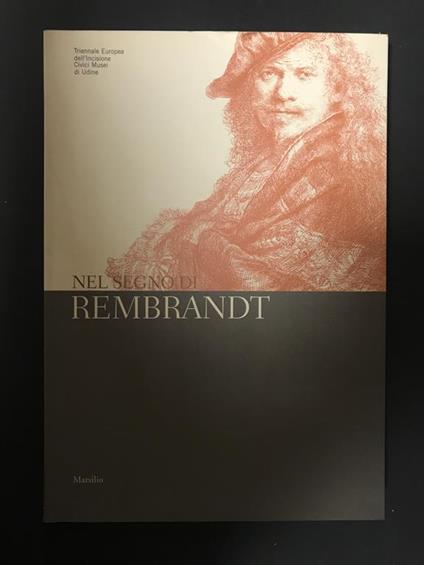 Bergamini Giuseppe, Meijer W. Bert (a cura di). Nel segno di Rembrandt. Marsilio Editori. 1999 - copertina