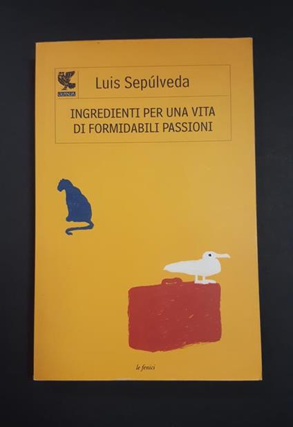 Ingredienti per una vita di formidabili passioni. Guanda. 2014 - I - Luis Sepúlveda - copertina