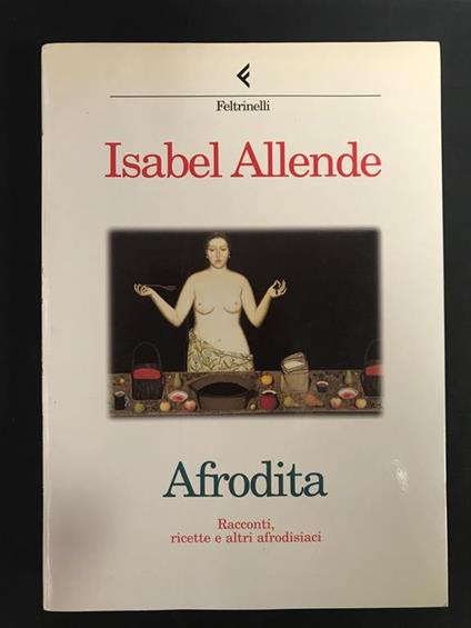 Afrodita. Racconti, ricette e altri afrodisiaci. Feltrinelli. 1998 - Isabel Allende - copertina