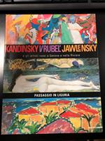 Kandinsky Vrubel' Jawlensky e gli artisti russi a Genova e nellle Riviere. Passaggio in Liguria. Mazzotta 2001