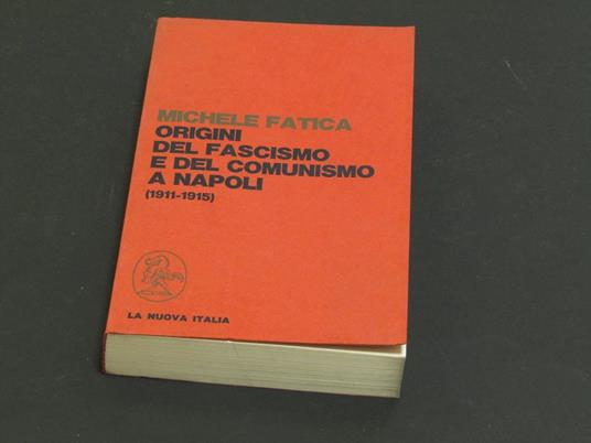 Origini del Fascismo e del Comunismo a Napoli (1911 - 1915). La Nuova Italia. 1971 - I - Michele Fatica - copertina