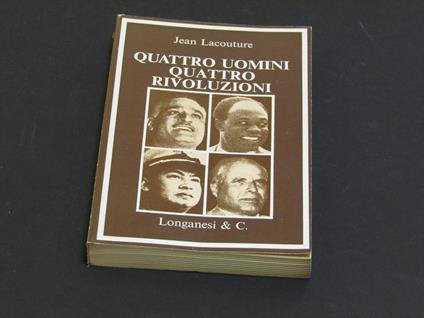Quattro uomini quattro rivoluzioni. Longanesi. 1973 - I - Jean Lacouture - copertina
