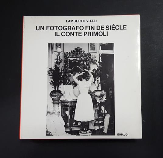 Un fotografo fin de siecle. Il conte Primoli. Einaudi. 1981 - Lamberto Vitali - copertina