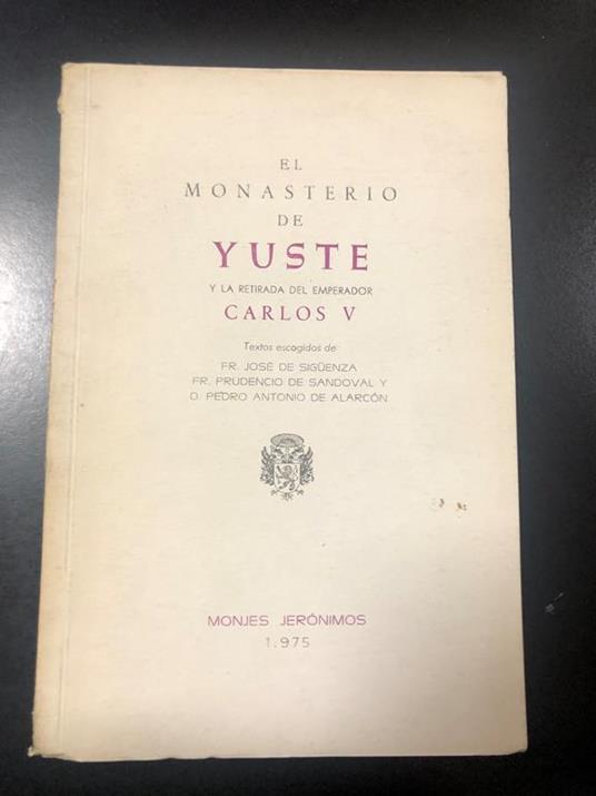 Aa. Vv. El Monasterio De Yuste Y La Retirada Del Emperador Carlos V. Monjes Jerònimos 1975 - copertina