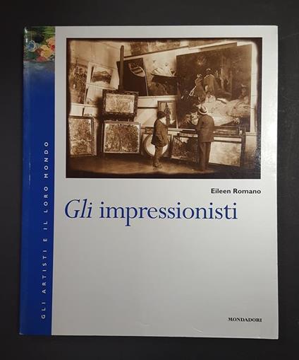 Gli impressionisti. Mondadori. 1996 - I - Eileen Romano - copertina