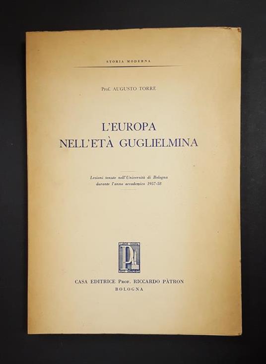 L' Europa nell'età guglielmina. Casa Editrice prof. Riccardo Patron. 1958 - I - Augusto Torre - copertina
