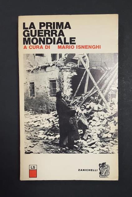 Isnenghi Mario (a cura di). La Prima Guerra Mondiale. Zanichelli. 1972 - I - Mario Isnenghi - copertina