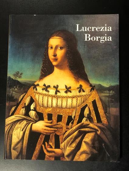 Lucrezia Borgia. Ferrara Arte 2002 - I - copertina