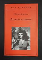 America amore. Adelphi. 2011 - I. Dedica dell'Autore a Fabrizio Dentice, noto giornalista, alla prima carta bianca