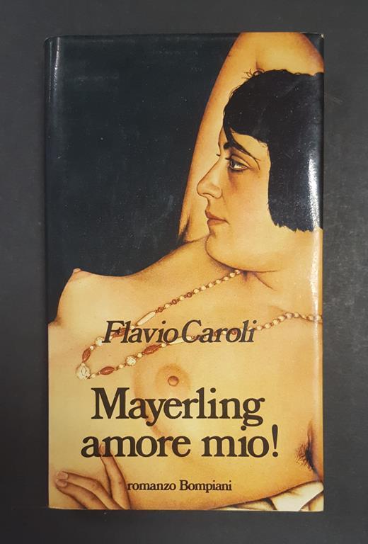 Flavio Caroli. Mayerling amore mio! Bompiani. 1983 - I. Dedica dell'Autore al frontespizio - Flavio Caroli - copertina