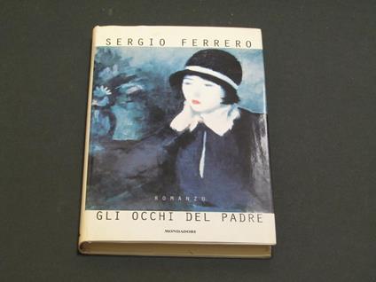 Gli occhi del padre. Mondadori. 1996 - I. Con dedica dell'autore - Sergio Ferrero - copertina