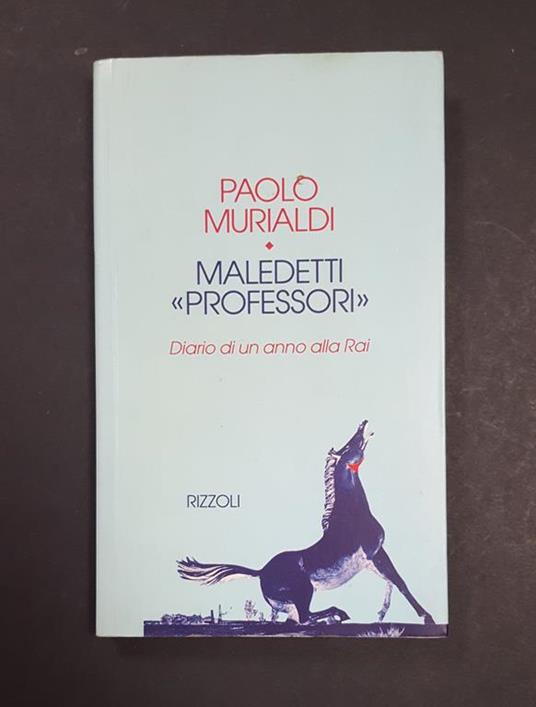 Maledetti professori. Rizzoli. 1994 - I. Dedica dell'Autore all'occhiello - Paolo Murialdi - copertina