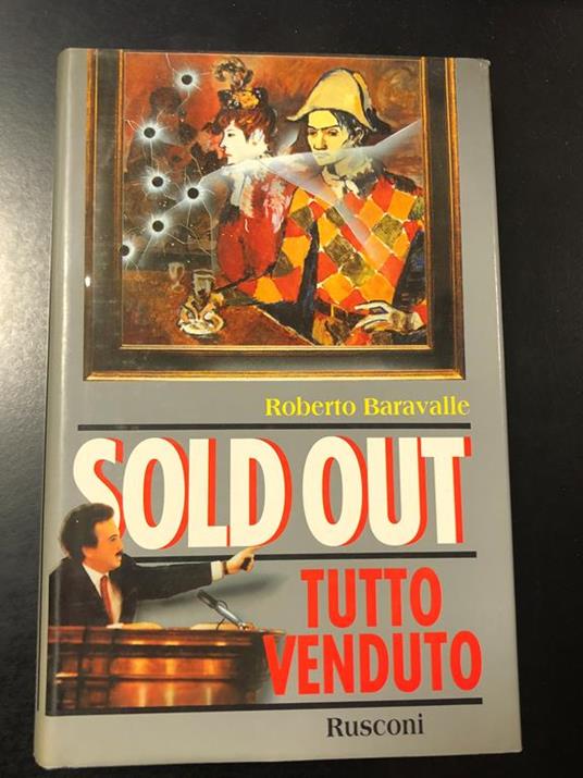 Sold out. Tutto venduto. Rusconi 1990 - I. Con dedica dell'autore - Roberto Baravalle - copertina