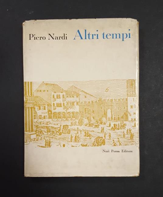 Altri tempi. Neri Pozza Editore. 1960. Dedica dell'Autore alla prima carta bianca - Piero Nardi - copertina