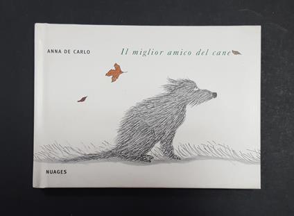 Il miglior amico del cane. Nuages. 2007 - I. Dedica e illustrazione dell'Autrice al frontespizio - Anna De Carlo - copertina