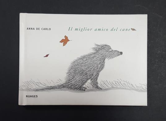 Il miglior amico del cane. Nuages. 2007 - I. Dedica e illustrazione dell'Autrice al frontespizio - Anna De Carlo - copertina