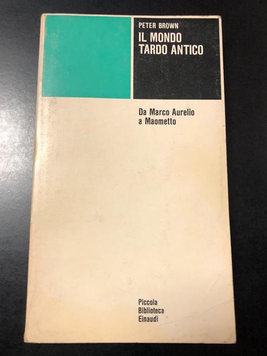 Il mondo tardo antico. Da Marco Aurelio a Maometto. Einaudi 1974 - Peter Brown - copertina