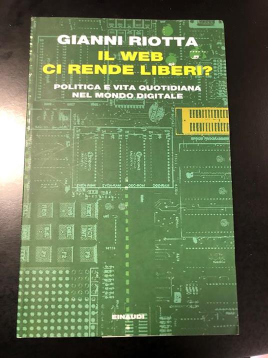 Il web ci rende liberi? Politica e vita quotidiana nel mondo digitale. Einaudi 2013 - I - Gianni Riotta - copertina