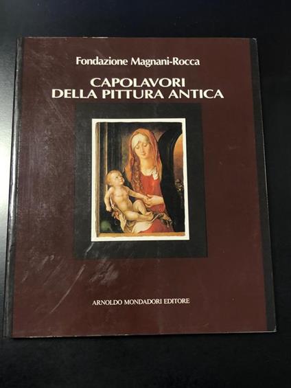 Fondazione Magnani-Rocca. Capolavori della pittura antica. Mondadori 1984 - Vittorio Sgarbi - copertina