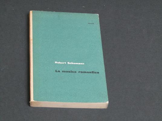 La musica romantica. Giulio Einaudi Editore. 1950-III - Robert Schumann - copertina