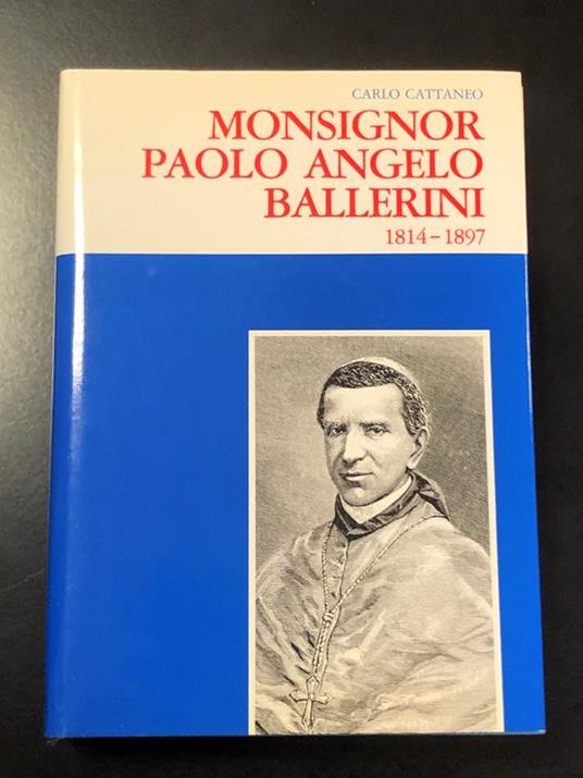 Cattaneo Carlo. Monsignor Paolo Angelo Ballerini 1814-1897. Edizioni pedrazzini/ Ned. 1991 - Carlo Cattaneo - copertina