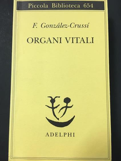 Gonzàlez-Crussì F. Organi vitali. Adelphi. 2014 - copertina