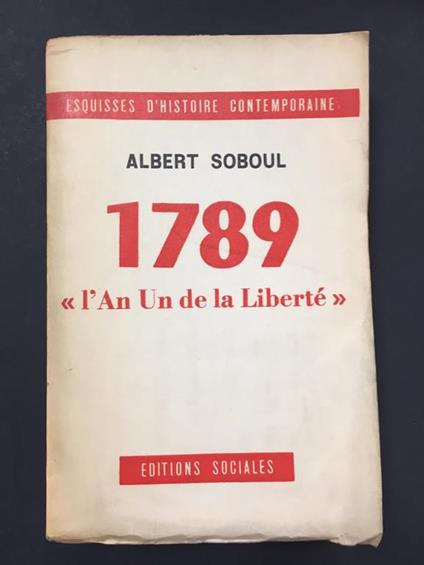 1789 "l'An Un de la Liberté". Editions Sociales. 1950. Presente dedica dell'autore - Albert Soboul - copertina