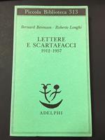 Longhi Roberto - Berenson Bernard. Lettere e scartafacci 1912-1957. Adelphi. 1993 - I