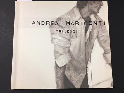 Andrea Mariconti. "Silenzi". A cura di Flaminio Gualdoni. Vanilla edizioni. 2006 - Flaminio Gualdoni - copertina